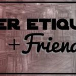 Proper Etiquette + Friends